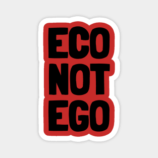 Eco Not Ego Magnet