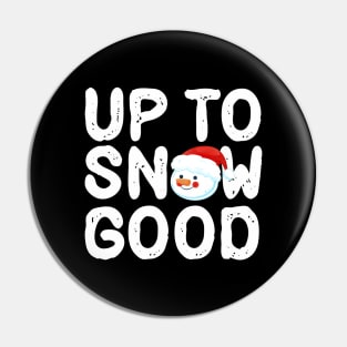 Up To Snow GOOD Pin