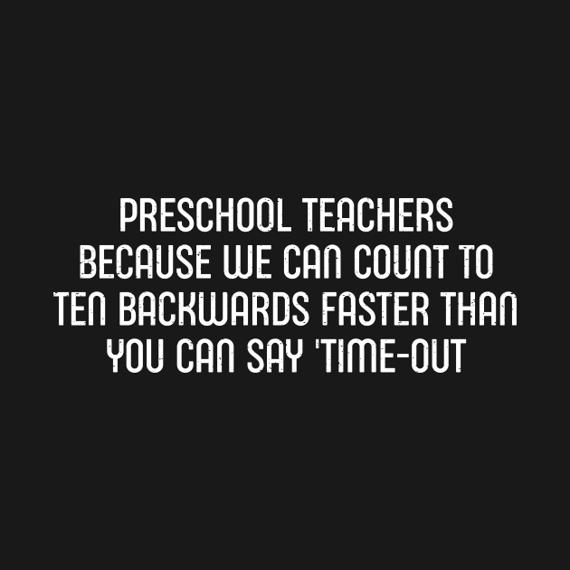 Preschool teachers Because we can count to ten by trendynoize