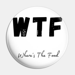 WTF. Wheres The Food. Funny Foodie Design. Pin