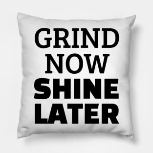 Grind Now Shine Later Pillow