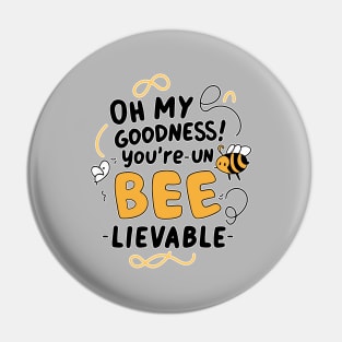 Oh my Goodness Youre Un-bee-lievable Pin