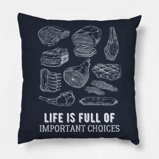 Life is Full of Important Meat Choices Pillow