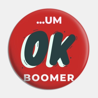 ...UM OK BOOMER Pin