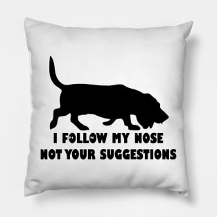 BASSET HOUND IFOLLOW MY NOSE NOT YOUR SUGGESTIONS Pillow