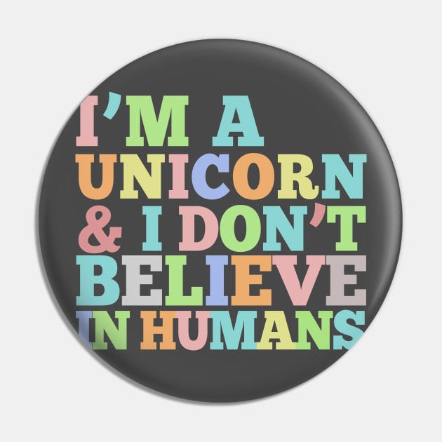 I'm A Unicorn & I Don't Believe In Humans - Rainbow Typography Design Pin by DankFutura