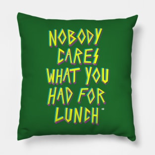 Nobody cares what you had for lunch Pillow