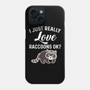 Trash Panda Quote I Just Really Love Raccoons Ok Phone Case