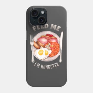 Feed Me I'm Hungover Phone Case