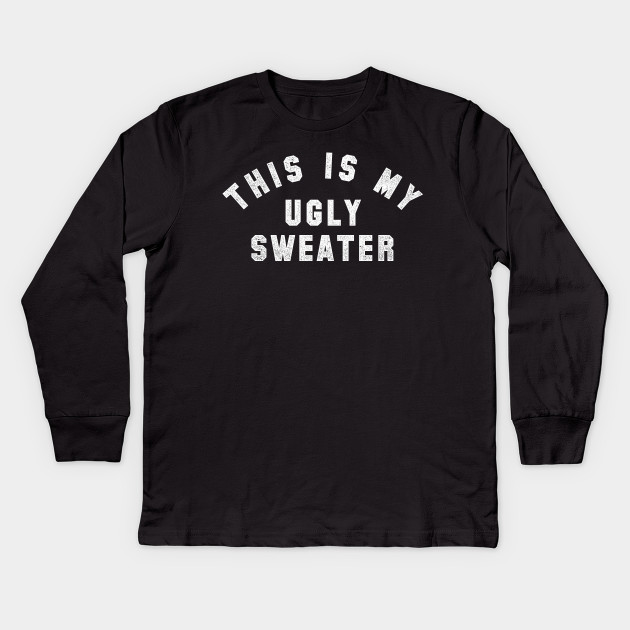 Image result for this is my ugly sweater shirt