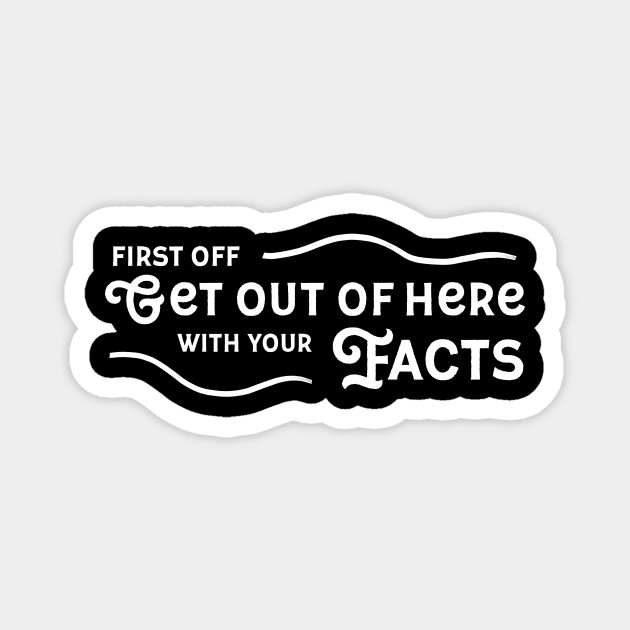 Get Out Of Here With Your Facts John Mulaney Magnet Teepublic