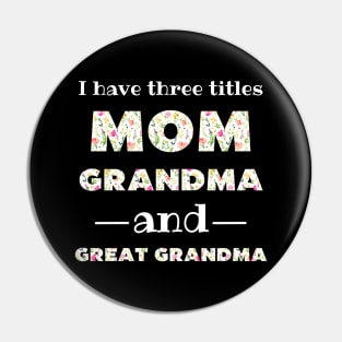 I Have 3 Titles Mom Grandma And Great Grandma Pin