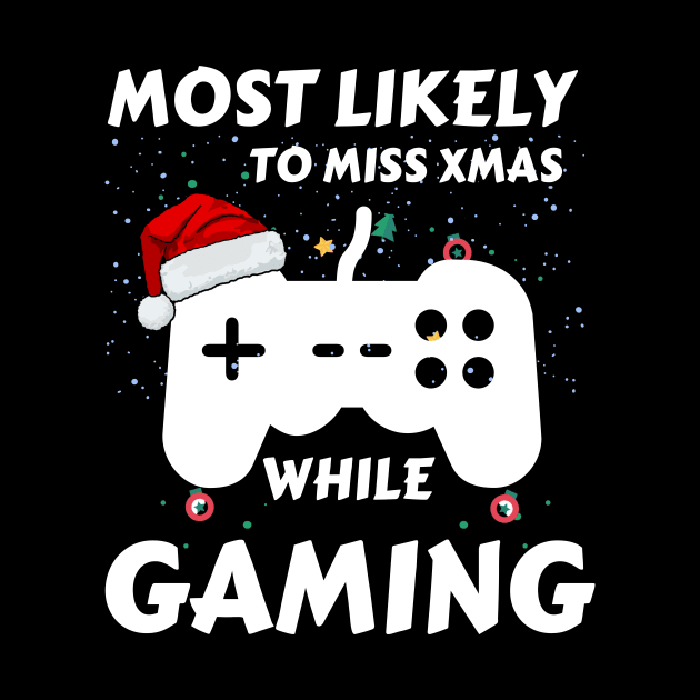 Most Likely To Miss Xmas While Gaming Funny Family Christmas by khalid12