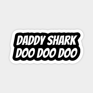 Daddy Shark Doo Doo Doo Magnet