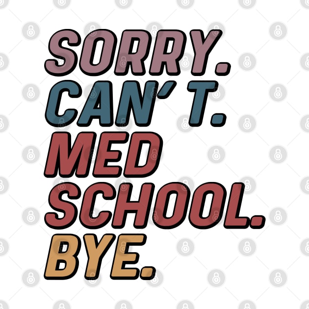 Funny Sorry Can't Med School Bye Medical Student by Way Down South