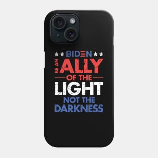 Be an Ally of the Light, Not the Darkness - Joe Biden Phone Case