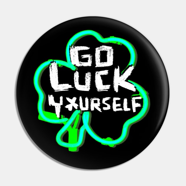 Go Luck Yourself, Funny Paddys Day Pin by badlydrawnbabe