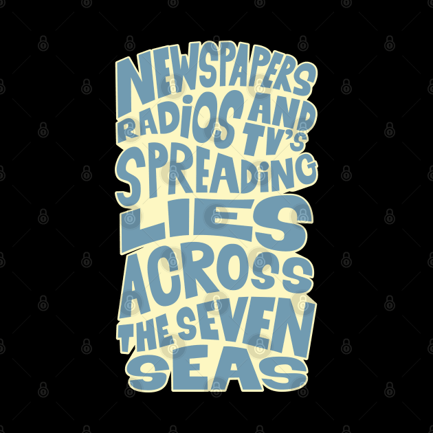 Newspapers, radios and Tv´s spreading lies across the seven seas. by Boogosh