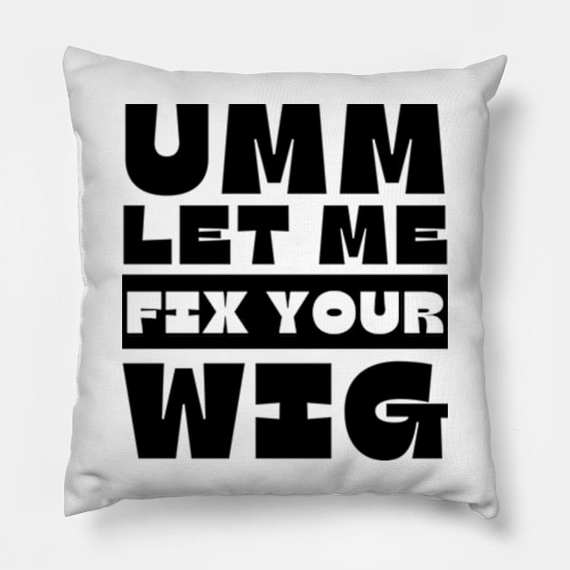 Let Me Fix Your Wig Pillow by Mojakolane