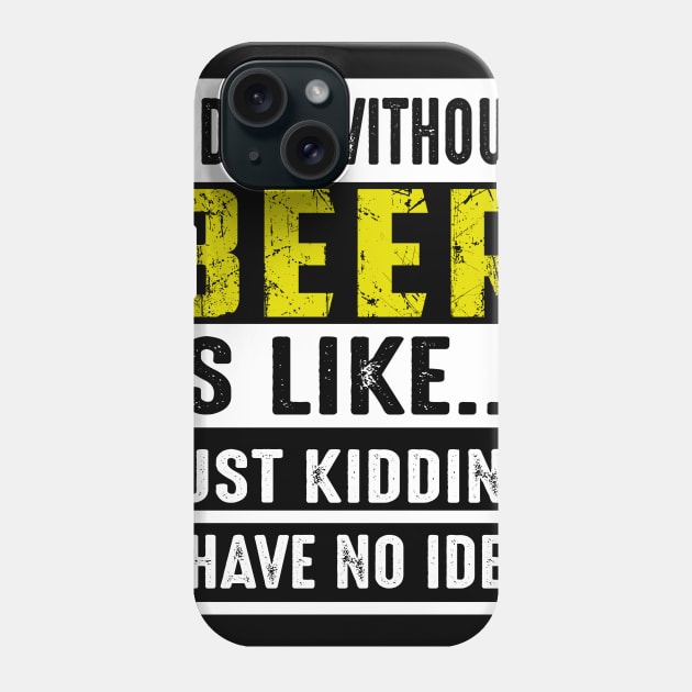 A Day Without Beer Is Like Just Kidding Costume Gift Phone Case by Pretr=ty