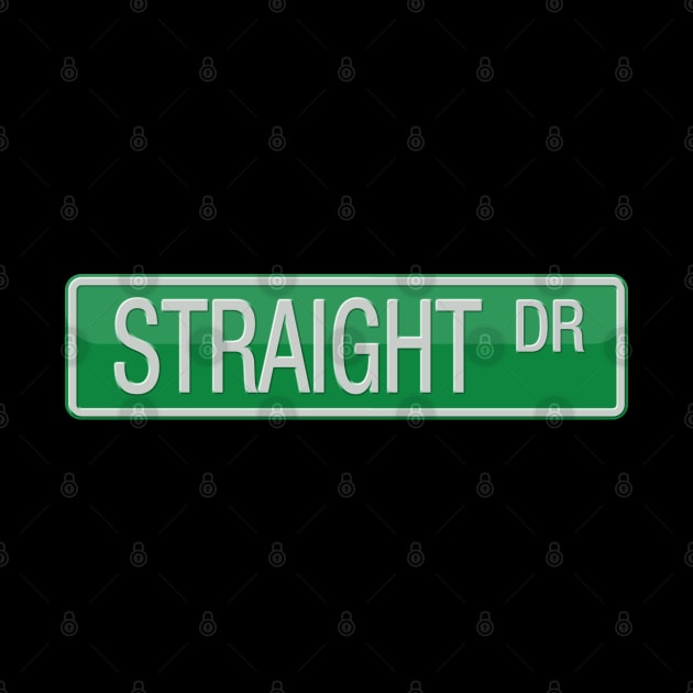 Straight Drive Street Sign T-shirt by reapolo