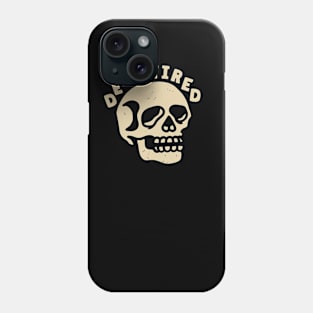 DEAD TIRED Phone Case