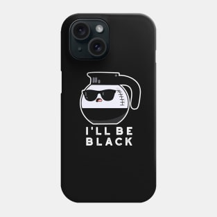 I'll Be Black Cute Coffee Pot Pun Phone Case