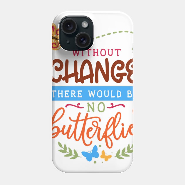 Without change there would be no butterflies - Cute Nature Design for Gardening Lover Phone Case by Picos