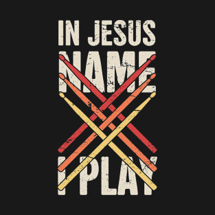 In Jesus Name I Play | Retro Christian Musican Drummer T-Shirt