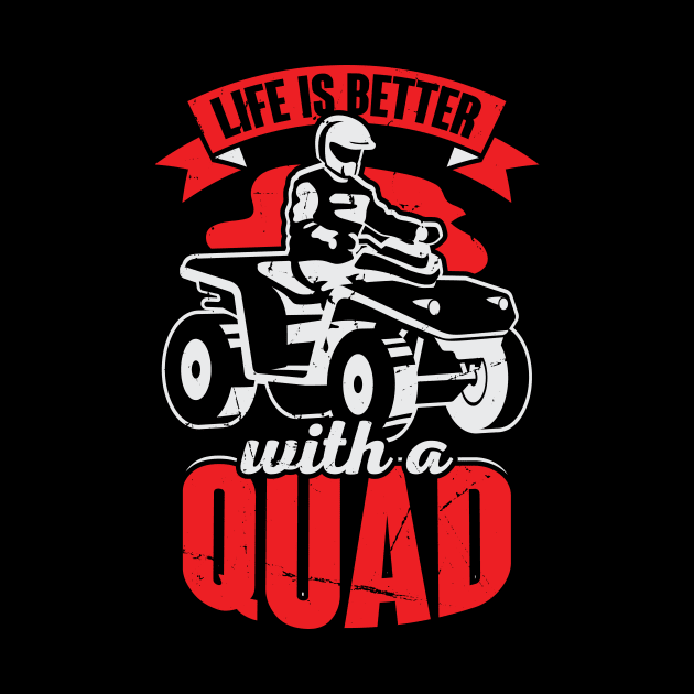 Life Is Better With A Quad ATV Driver Gift by Dolde08