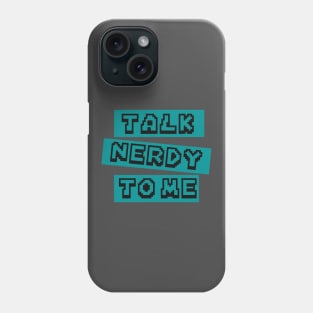 Talk Nerdy to Me Phone Case