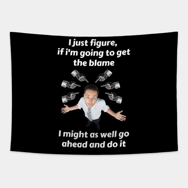 If I Get The Blame, Might As Well Have Some Fun Tapestry by ZombieTeesEtc