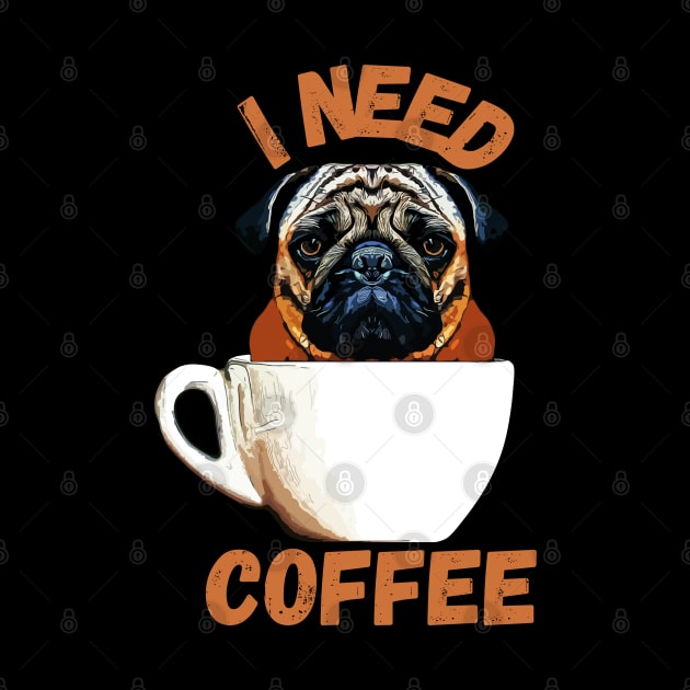 Pug Dog I Need Coffee by ardp13