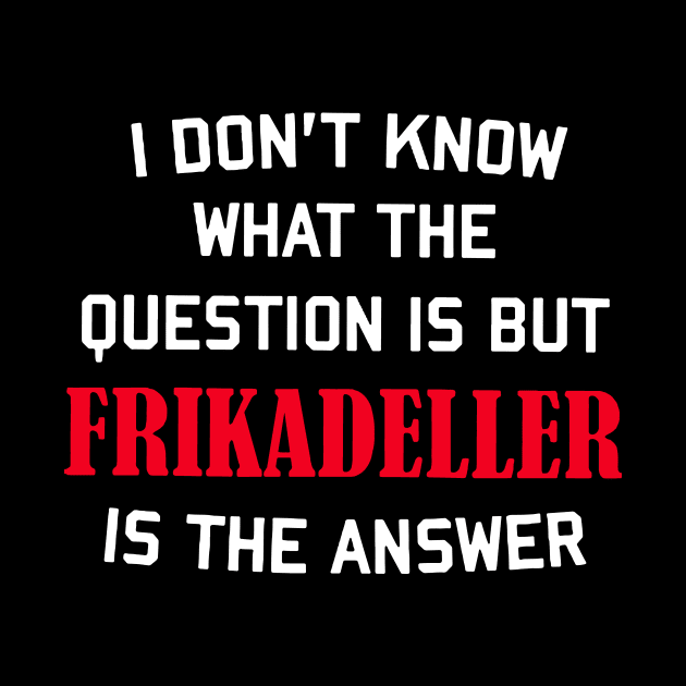 i don't know what the question is but frikadeller is the answer denmark by TahliaHannell