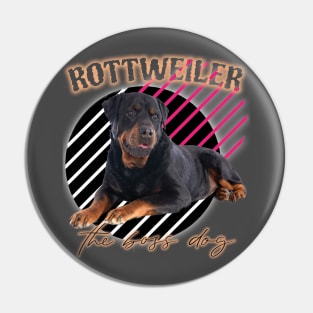 Rottweiler the boss dog Pin