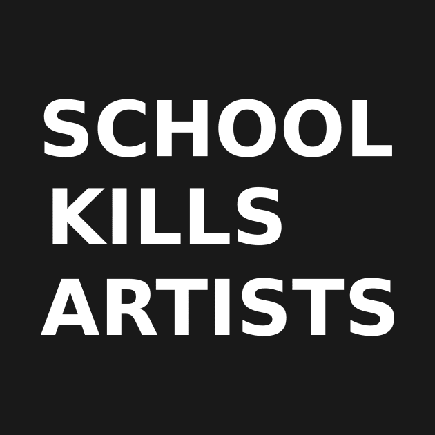 Schools Kills Artists by HerbalBlue