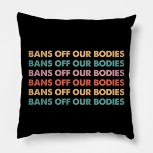 Bans Off Our Bodies Feminist Women's Rights Pro Choice Pillow