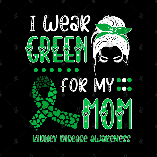 I wear Green for my Mom Funny Kidney Disease Awareness by Emouran