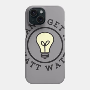 Can I Get a Watt Watt Phone Case