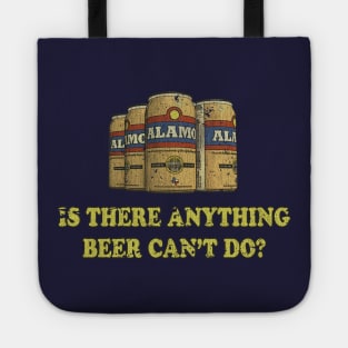 Alamo "Is there anything beer can't do?" Tote