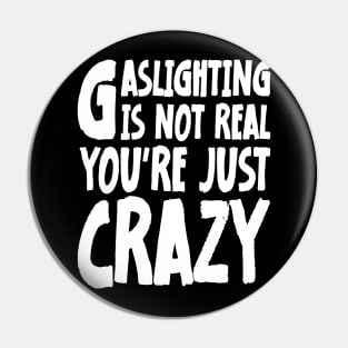Meme Gaslighting Is Not Real You're Just Crazy Pin