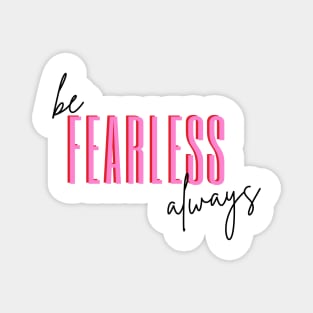 Be Fearless Always Magnet