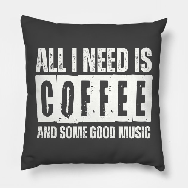 ALL I NEED IS COFFEE AND SOME GOOD MUSIC Pillow by AB DESIGNS