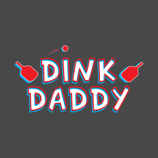 DINK DADDY (PICKLE BALL) T-Shirt