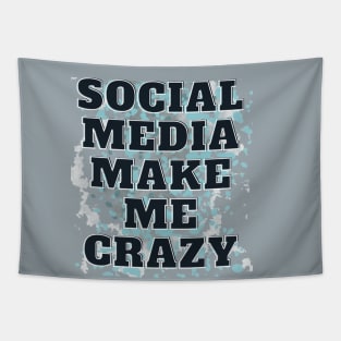 SOCIAL MEDIA MAKE ME CRAZY Tapestry