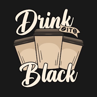 Drink black Coffee T-Shirt