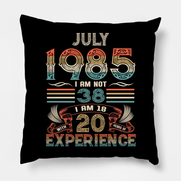 Vintage Birthday July 1985 I'm not 38 I am 18 with 20 Years of Experience Pillow by Davito Pinebu 