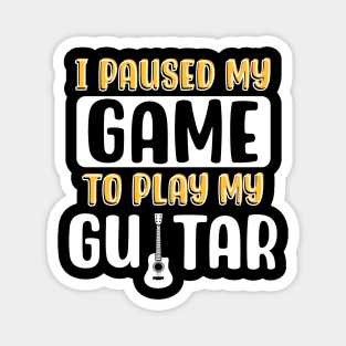 I Paused My Game To Play My Guitar Magnet