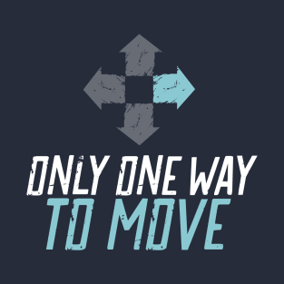 Only One Way to Move - Forward T-Shirt