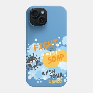 Fight It With Soap. Wash Your Hands. Phone Case